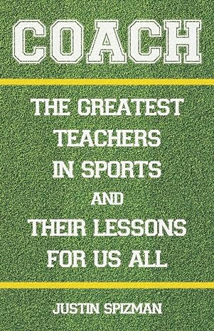 Coach The Greatest Teachers in Sports and Their Lessons For Us All